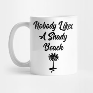 Nobody likes a shady beach funny t-shirt Mug